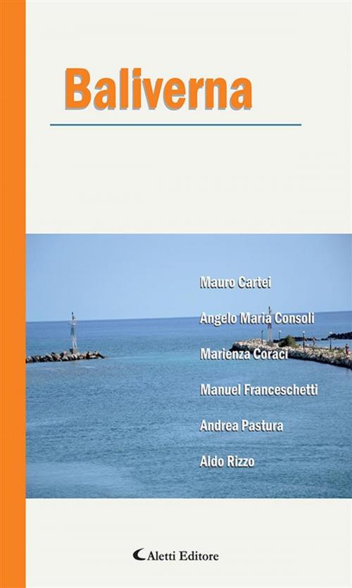 Cover of the book Baliverna by Aldo Rizzo, Andrea Pastura, Manuel Franceschetti, Angelo Maria Consoli, Mauro Cartei, Marienza Coraci, Aletti Editore