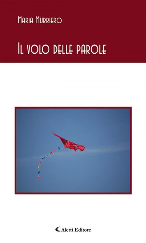 Cover of the book Il volo delle parole by Maria Murriero, Aletti Editore