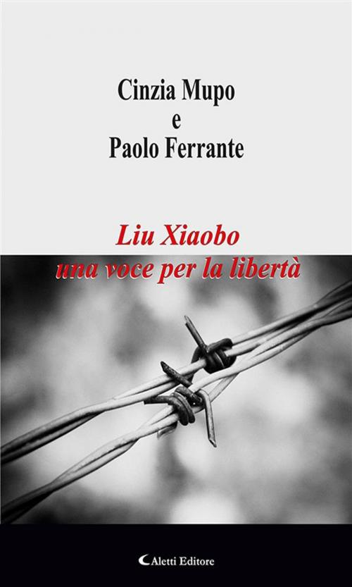 Cover of the book Liu Xiaobo una voce per la libertà by Cinzia Mupo, Paolo Ferrante, Aletti Editore