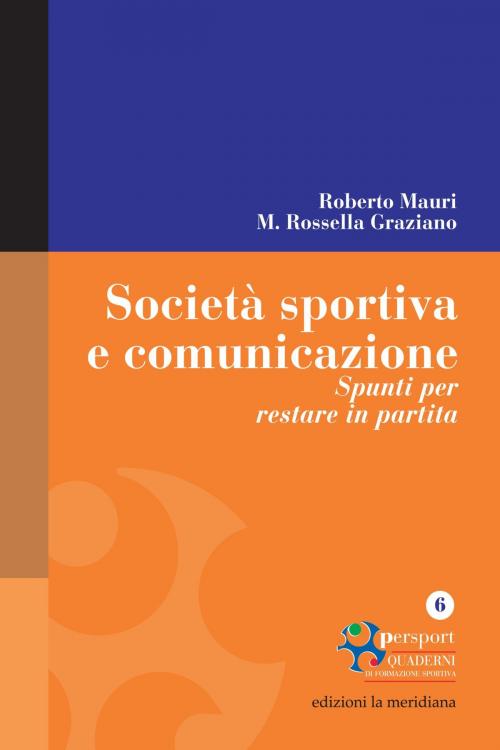 Cover of the book Società sportiva e comunicazione. Spunti per restare in partita by Maria Rossella Graziano, Roberto Mauri, edizioni la meridiana