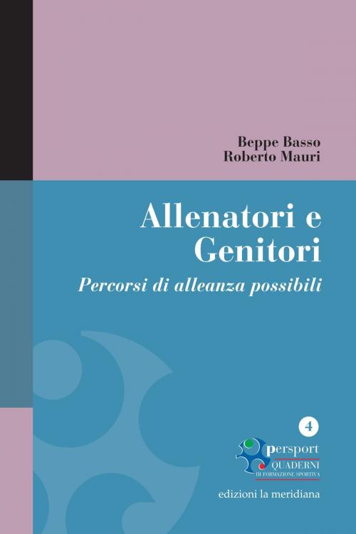 Cover of the book Allenatori e Genitori. Percorsi di alleanza possibili by Roberto Mauri, Giuseppe Basso, edizioni la meridiana