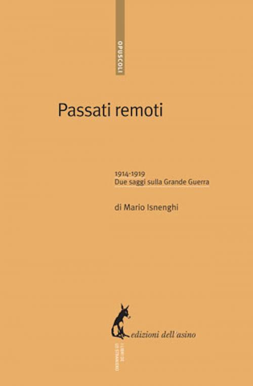Cover of the book Passati remoti. 1914-1919 due saggi sulla Grande Guerra by Mario Isnenghi, Edizioni dell'Asino