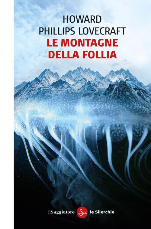 Cover of the book Le montagne della follia by Howard Phillips Lovecraft, Il Saggiatore