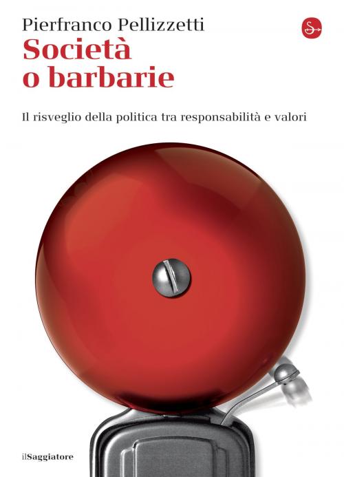 Cover of the book Società o barbarie by Pierfranco Pellizzetti, Il Saggiatore