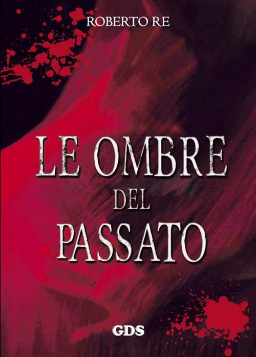 Cover of the book Le ombre del passato by Roberto Re, editrice GDS