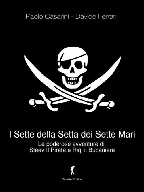 Cover of the book I Sette della Setta dei Sette Mari by Paolo Casarini, Davide Ferrari, Damster
