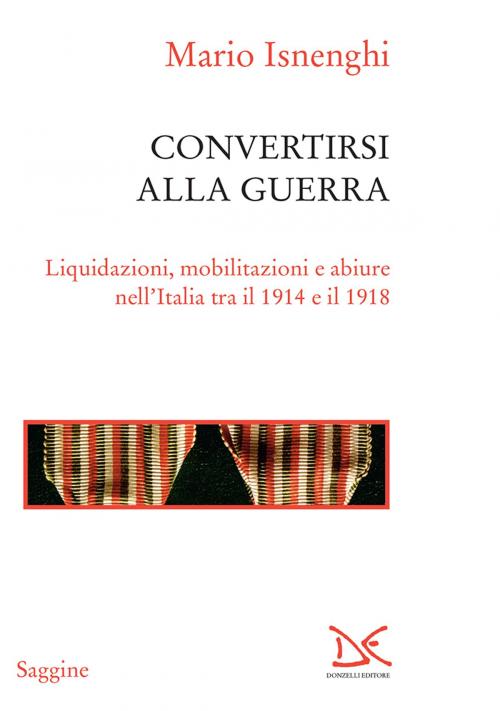 Cover of the book Convertirsi alla guerra by Mario Isnenghi, Donzelli Editore