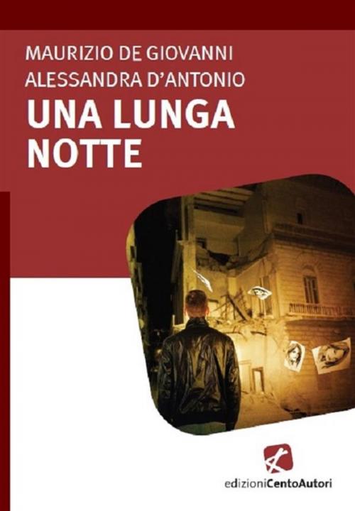 Cover of the book Una lunga notte by Alessandra D'Antonio, Maurizio de Giovanni, Edizioni Cento Autori
