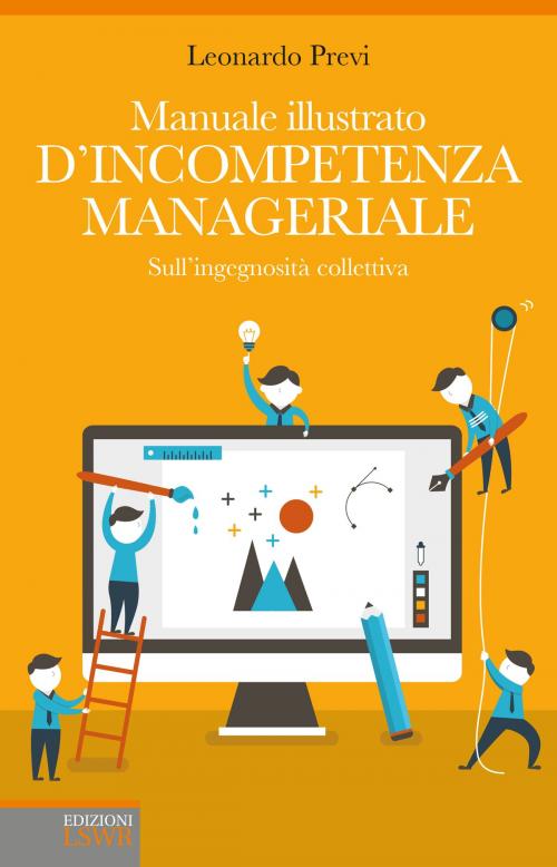 Cover of the book Manuale illustrato d'incompetenza manageriale by Leonardo Previ, Edizioni LSWR
