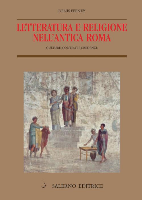 Cover of the book Letteratura e religione nell'antica Roma by Denis Feeney, Piergiorgio Parroni, Salerno Editrice