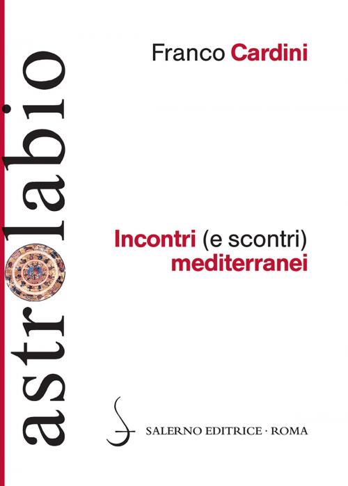Cover of the book Incontri (e scontri) mediterranei by Franco Cardini, Salerno Editrice
