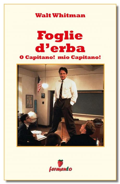 Cover of the book Foglie d'erba - O Capitano! mio Capitano! by Walt Whitman, Fermento