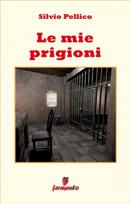 Cover of the book Le mie prigioni by Silvio Pellico, Fermento