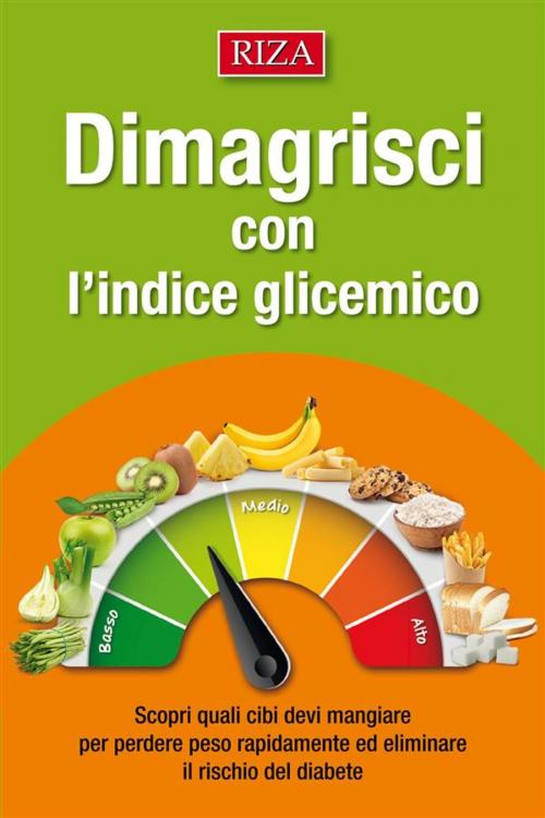 Cover of the book Dimagrisci con l’indice glicemico by Edizioni Riza, Edizioni Riza