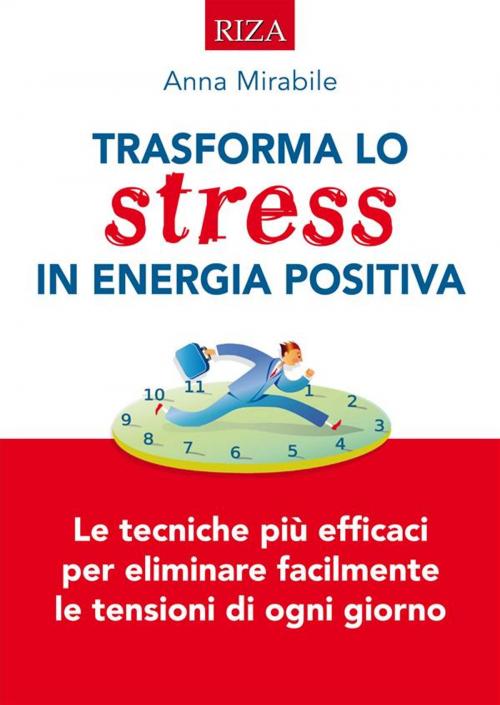 Cover of the book Trasforma lo stress in energia positiva by Anna Mirabile, Edizioni Riza