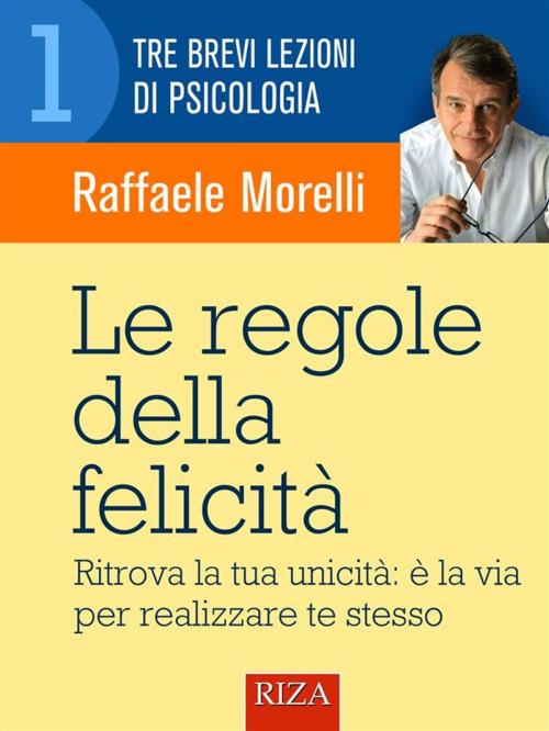 Cover of the book Le regole della felicità by Raffaele Morelli, Edizioni Riza
