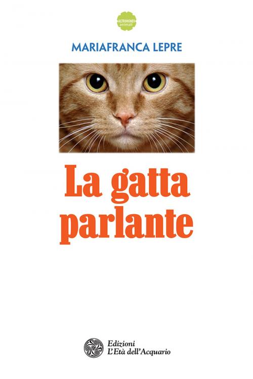 Cover of the book La gatta parlante by Mariafranca Lepre, L'Età dell'Acquario