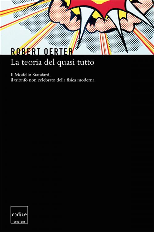 Cover of the book La teoria del quasi tutto by Robert Oerter, Codice Edizioni