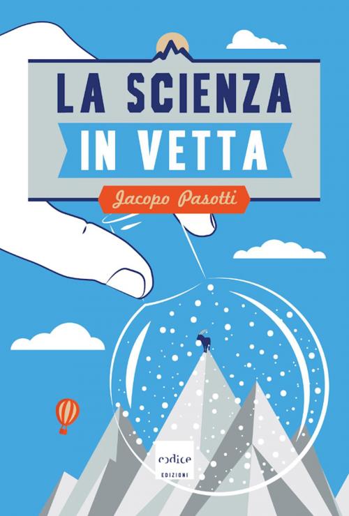 Cover of the book La scienza in vetta by Jacopo Pasotti, Codice Edizioni