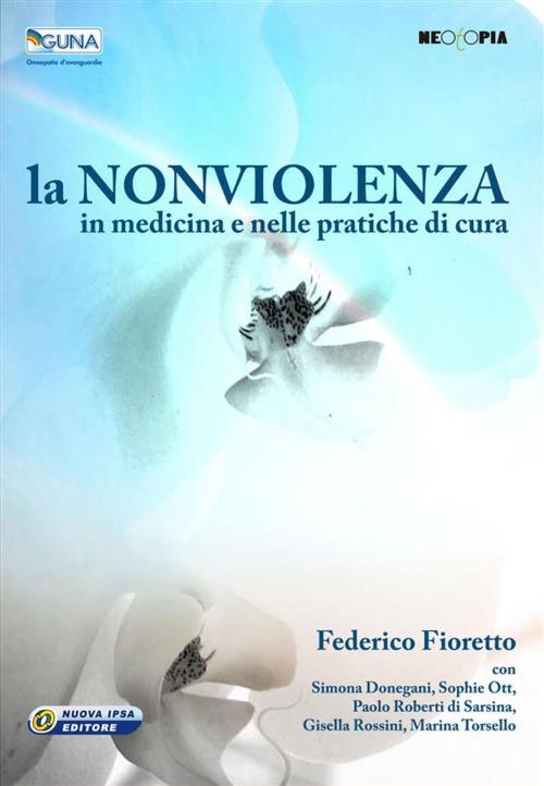 Cover of the book La non violenza in medicina e nelle pratiche di cura by Federico Fioretto, Nuova Ipsa Editore