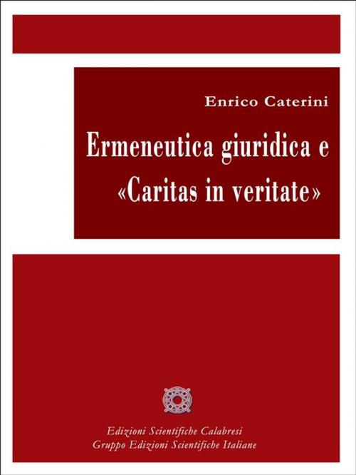 Cover of the book Ermeneutica giuridica e Caritas in veritate by Enrico Caterini, Edizioni Scientifiche Calabresi