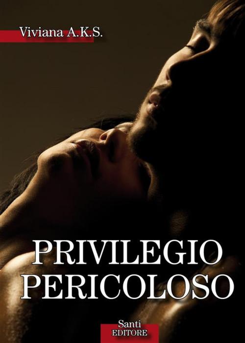 Cover of the book Privilegio pericoloso by VIVIANA A.K.S., Santi Editore
