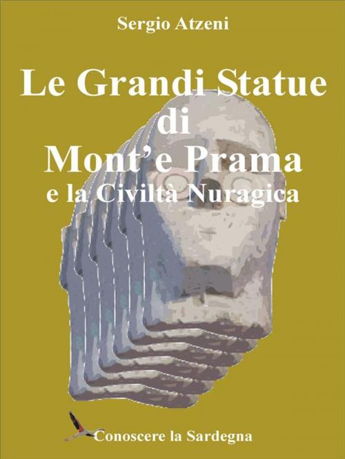 Cover of the book Le Grandi Statue di Mont'e Prama e la Civiltà Nuragica by Sergio Atzeni, Youcanprint