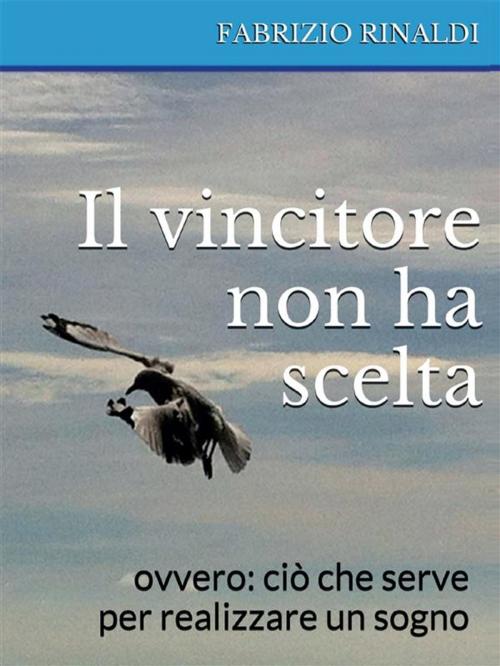 Cover of the book Il vincitore non ha scelta by Fabrizio Rinaldi, Youcanprint Self-Publishing