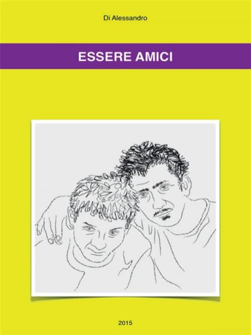 Cover of the book Essere Amici by Di Alessandro, Youcanprint Self-Publishing