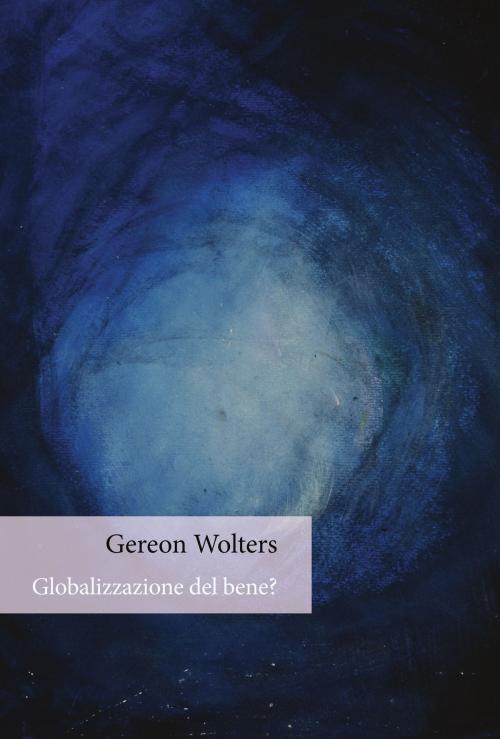 Cover of the book Globalizzazione del bene? by Gereon Wolters, Orthotes