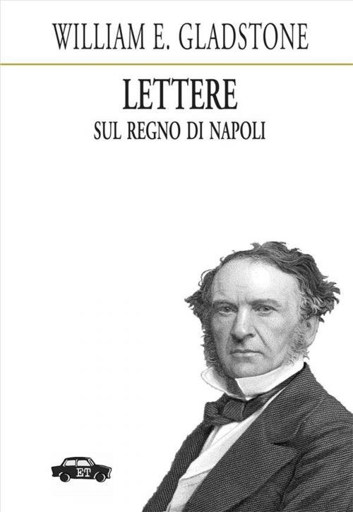 Cover of the book Lettere sul Regno di Napoli by William Gladstone, Edizioni Trabant