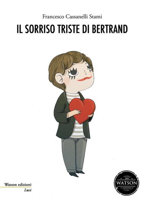 Cover of the book Il sorriso triste di Bertrand by Francesco Cassanelli Stami, Watson Edizioni