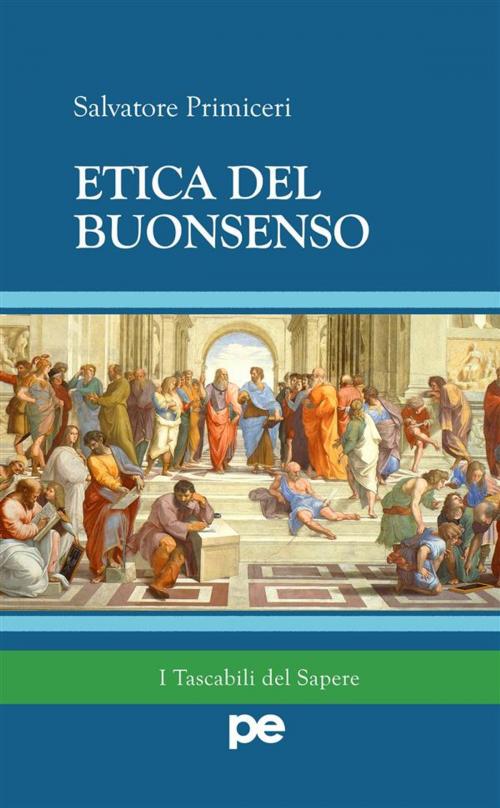 Cover of the book Etica del Buonsenso by Salvatore Primiceri, Primiceri Editore Srls