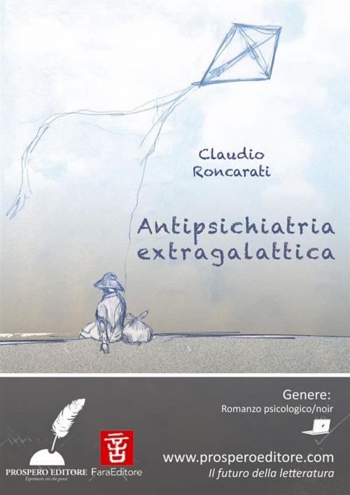 Cover of the book Antipsichiatria Extragalattica by Claudio Roncarati, Prospero Editore