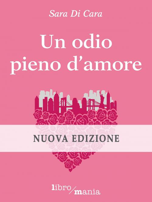 Cover of the book Un odio pieno d'amore by Sara Di Cara, Libromania