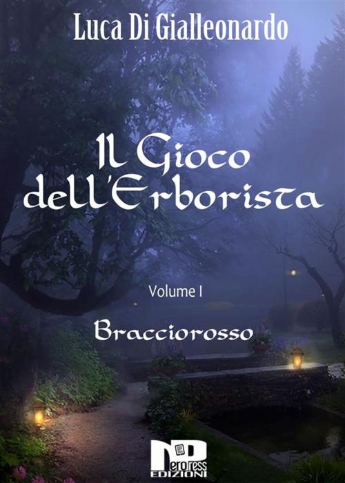Cover of the book Il Gioco dell'Erborista - Bracciorosso (Vol. I) by Luca Di Gialleonardo, Nero Press