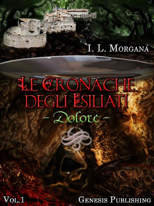Cover of the book Le Cronache degli Esiliati - Dolore by I. L. Morgana, Genesis Publishing