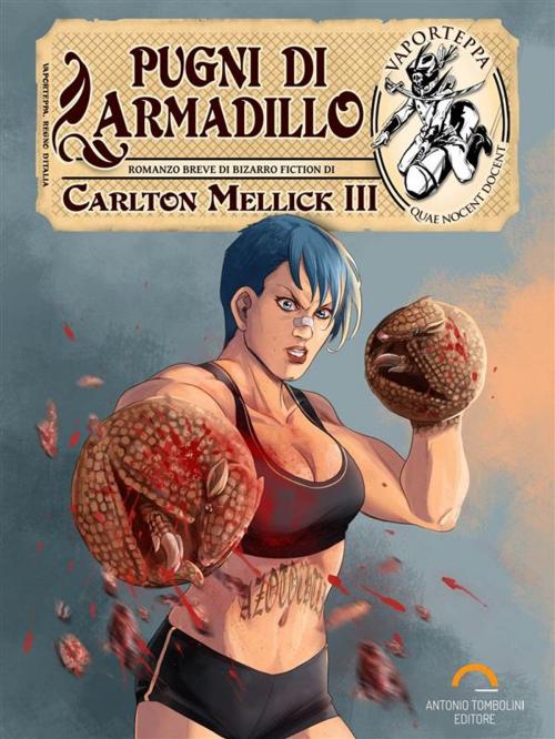 Cover of the book Pugni di Armadillo by Carlton Mellick III, Antonio Tombolini Editore