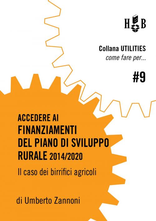 Cover of the book Come fare per accedere ai finanziamenti del Piano di Sviluppo Rurale 2014/2020 by Umberto Maria Zannoni, Homeless Book