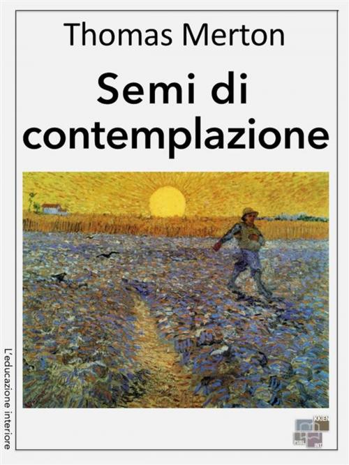 Cover of the book Semi di contemplazione by Thomas Merton, KKIEN Publ. Int.
