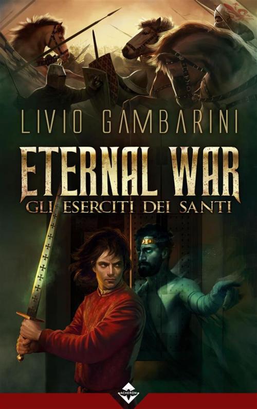 Cover of the book Eternal War - Gli Eserciti dei Santi by Livio Gambarini, Acheron Books