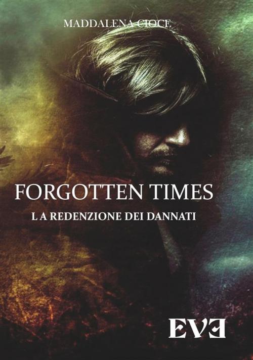 Cover of the book Forgotten Times - La redenzione dei dannati by Maddalena Cioce, EDIZIONI EVE
