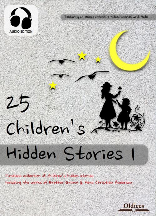 Cover of the book 25 Children's Hidden Stories 1 by Oldiees Publishing, The Brothers Grimm, Hans Christian Andersen, Oldiees Publishing