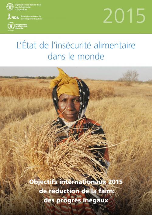 Cover of the book L'état de l’insécurité alimentaire dans le monde 2015 by Food and Agriculture Organization of the United Nations, Food and Agriculture Organization of the United Nations