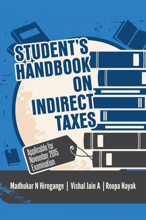 Cover of the book Student’s Handbook on Indirect Taxes by Madhukar N Hiregange, Vishal Jain A and Roopa Nayak, Notion Press