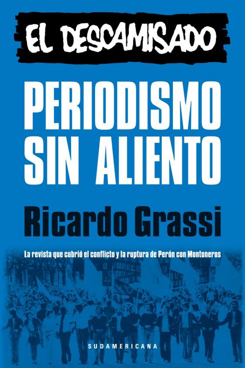 Cover of the book Periodismo sin aliento. El descamisado by Ricardo Grassi, Penguin Random House Grupo Editorial Argentina