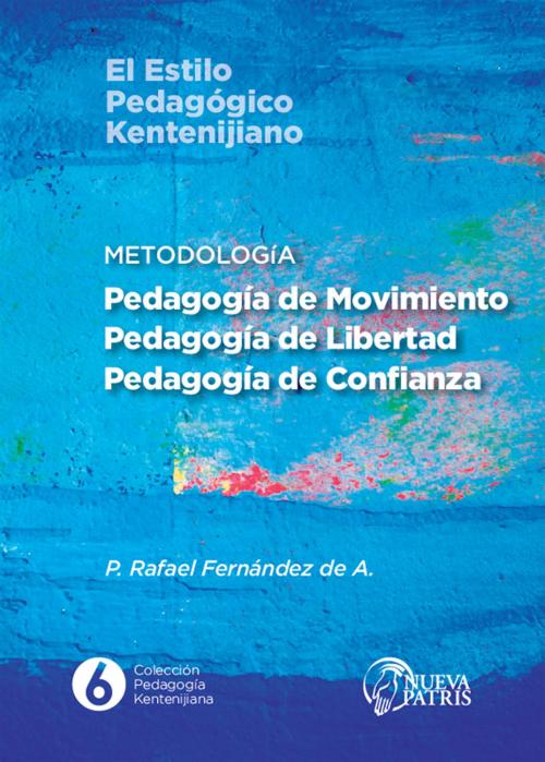 Cover of the book Metodología: Pedagogía de Movimiento, Pedagogía de Libertad, Pedagogía de Confianza by Rafael Fernández de Andraca, Nueva Patris