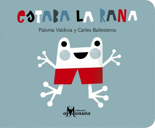Cover of the book Estaba la rana by Paloma Valdivia, Editorial Amanuta