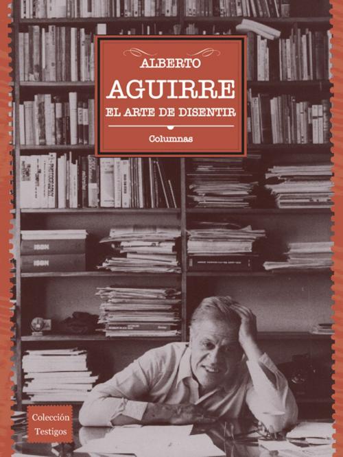 Cover of the book El arte de disentir by Alberto Aguirre, Universidad EAFIT