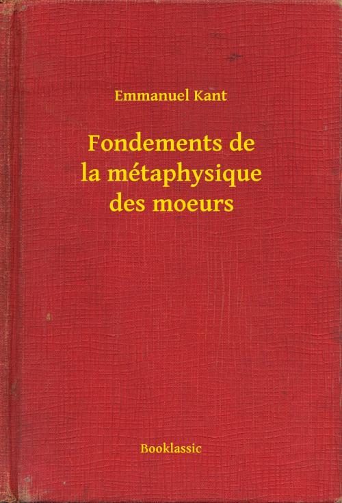 Cover of the book Fondements de la métaphysique des moeurs by Emmanuel Kant, Booklassic